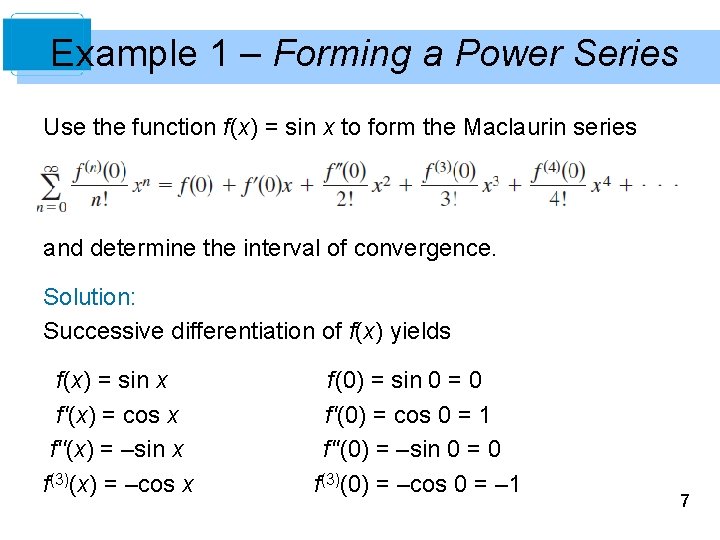 Example 1 – Forming a Power Series Use the function f(x) = sin x