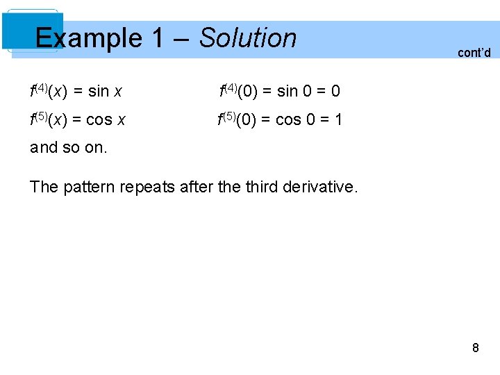 Example 1 – Solution f(4)(x) = sin x f(4)(0) = sin 0 = 0