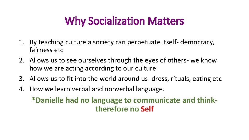 Why Socialization Matters 1. By teaching culture a society can perpetuate itself- democracy, fairness