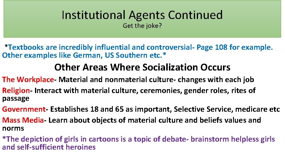 Institutional Agents Continued Get the joke? *Textbooks are incredibly influential and controversial- Page 108