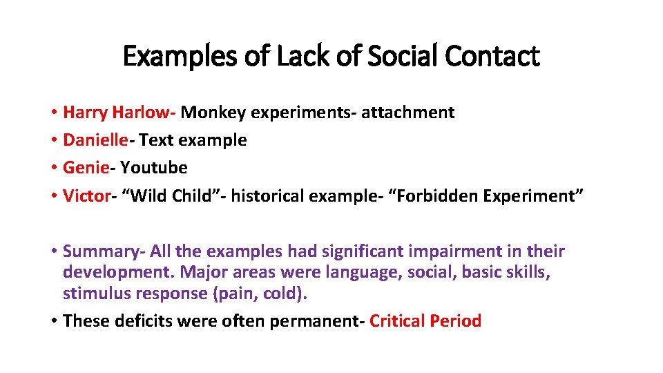 Examples of Lack of Social Contact • Harry Harlow- Monkey experiments- attachment • Danielle-