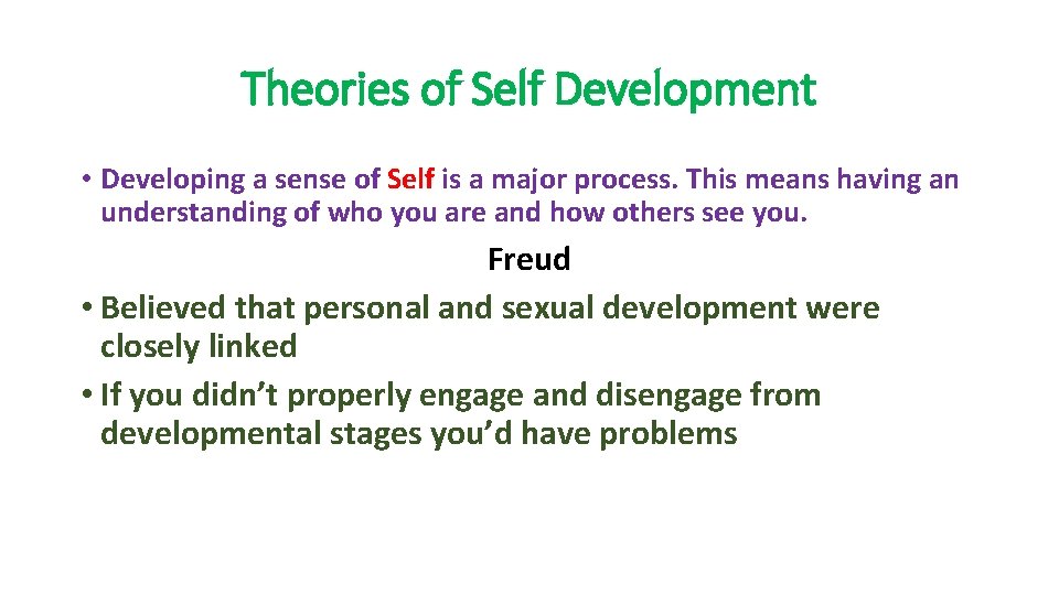 Theories of Self Development • Developing a sense of Self is a major process.