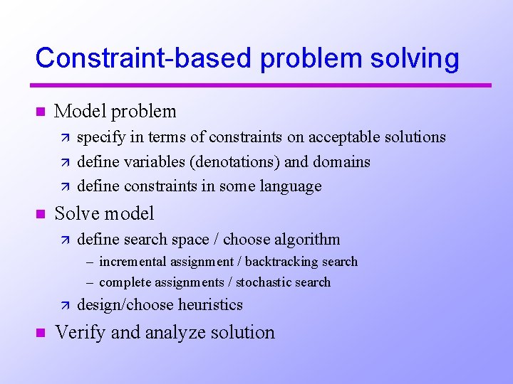 Constraint-based problem solving n Model problem ä ä ä n specify in terms of