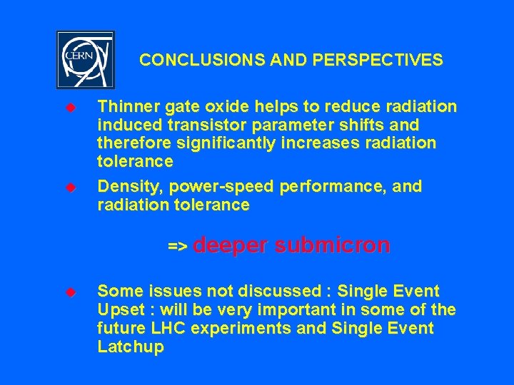 CONCLUSIONS AND PERSPECTIVES u u Thinner gate oxide helps to reduce radiation induced transistor