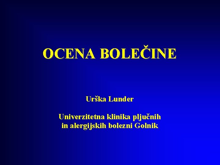 OCENA BOLEČINE Urška Lunder Univerzitetna klinika pljučnih in alergijskih bolezni Golnik 