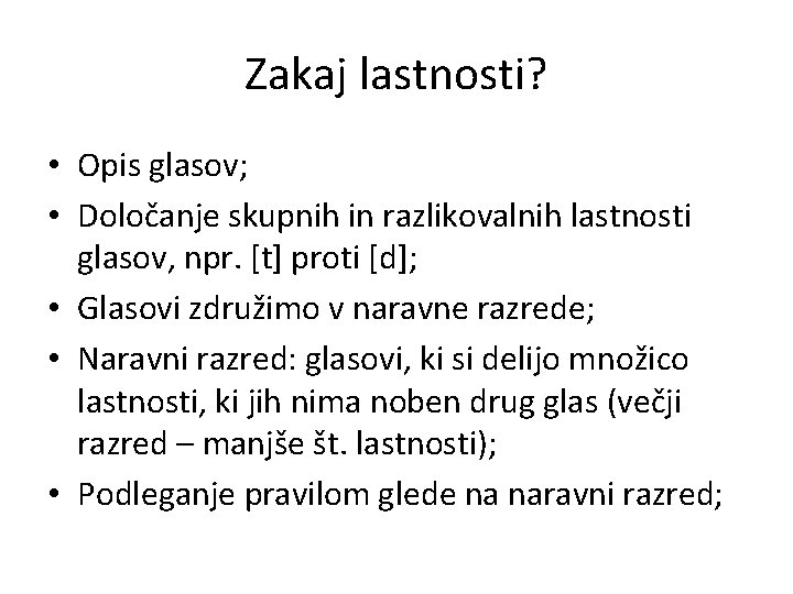 Zakaj lastnosti? • Opis glasov; • Določanje skupnih in razlikovalnih lastnosti glasov, npr. [t]