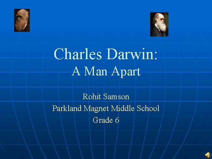 Charles Darwin: A Man Apart Rohit Samson Parkland Magnet Middle School Grade 6 