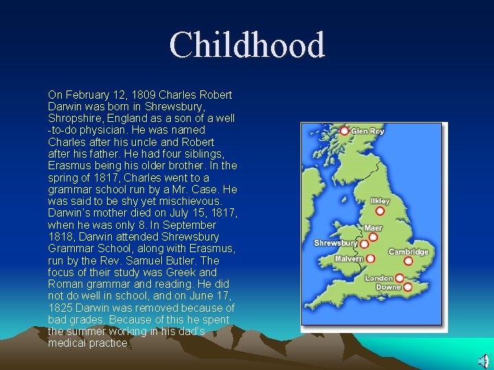 Childhood On February 12, 1809 Charles Robert Darwin was born in Shrewsbury, Shropshire, England