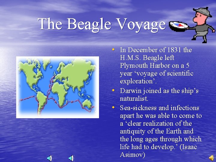 The Beagle Voyage • In December of 1831 the • • H. M. S.