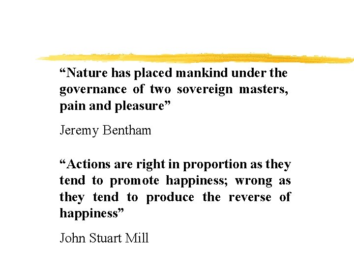 “Nature has placed mankind under the governance of two sovereign masters, pain and pleasure”