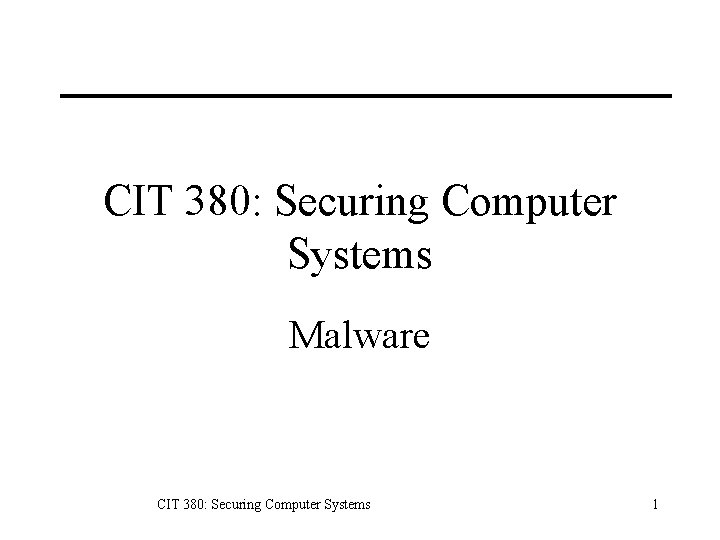 CIT 380: Securing Computer Systems Malware CIT 380: Securing Computer Systems 1 