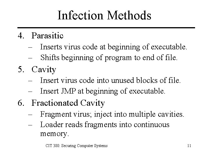 Infection Methods 4. Parasitic – Inserts virus code at beginning of executable. – Shifts