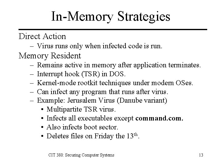 In-Memory Strategies Direct Action – Virus runs only when infected code is run. Memory