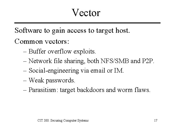 Vector Software to gain access to target host. Common vectors: – Buffer overflow exploits.