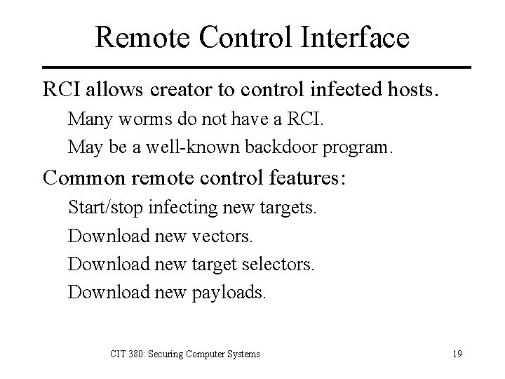 Remote Control Interface RCI allows creator to control infected hosts. Many worms do not