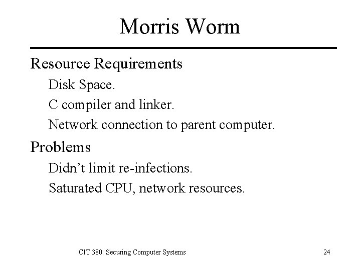Morris Worm Resource Requirements Disk Space. C compiler and linker. Network connection to parent