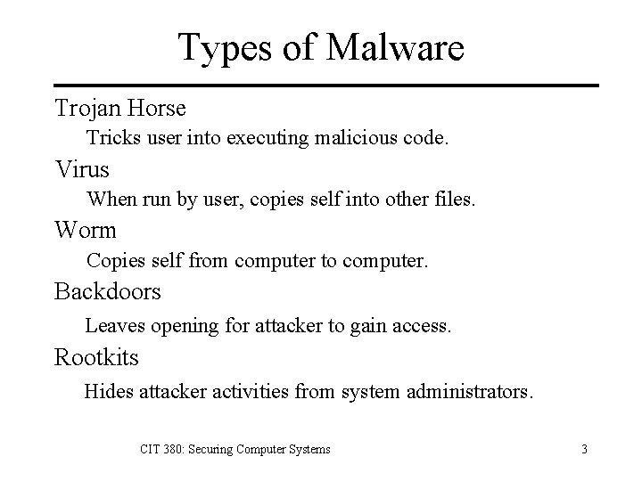 Types of Malware Trojan Horse Tricks user into executing malicious code. Virus When run