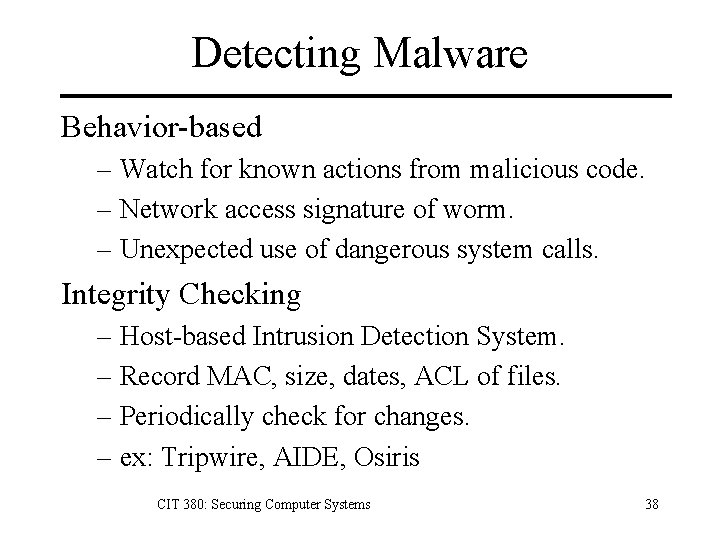 Detecting Malware Behavior-based – Watch for known actions from malicious code. – Network access