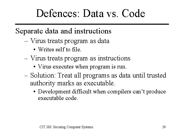 Defences: Data vs. Code Separate data and instructions – Virus treats program as data