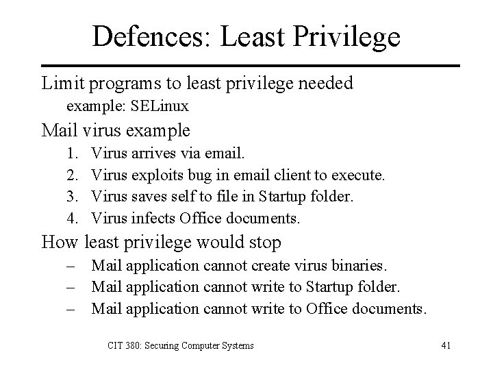 Defences: Least Privilege Limit programs to least privilege needed example: SELinux Mail virus example