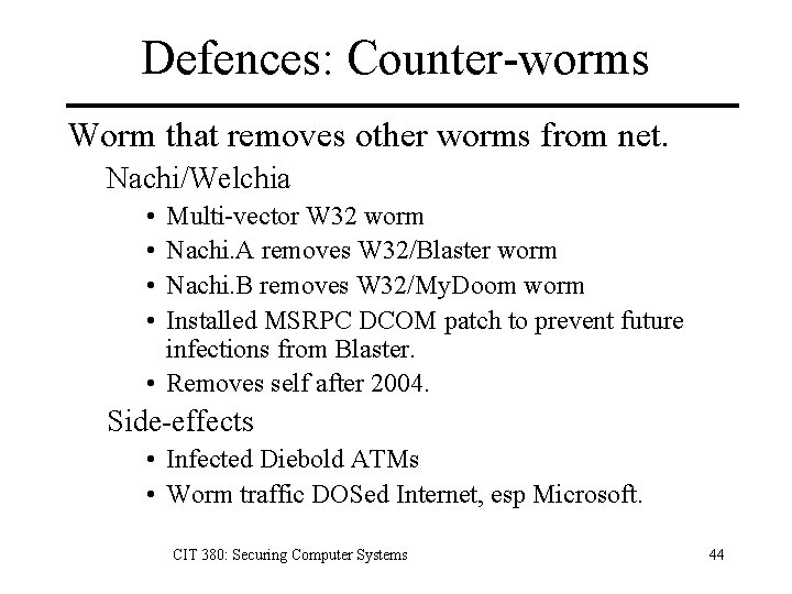 Defences: Counter-worms Worm that removes other worms from net. Nachi/Welchia • • Multi-vector W