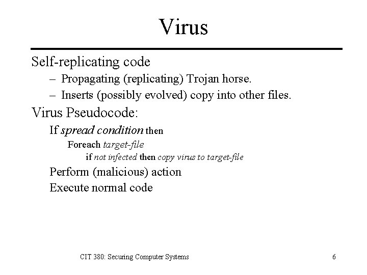 Virus Self-replicating code – Propagating (replicating) Trojan horse. – Inserts (possibly evolved) copy into