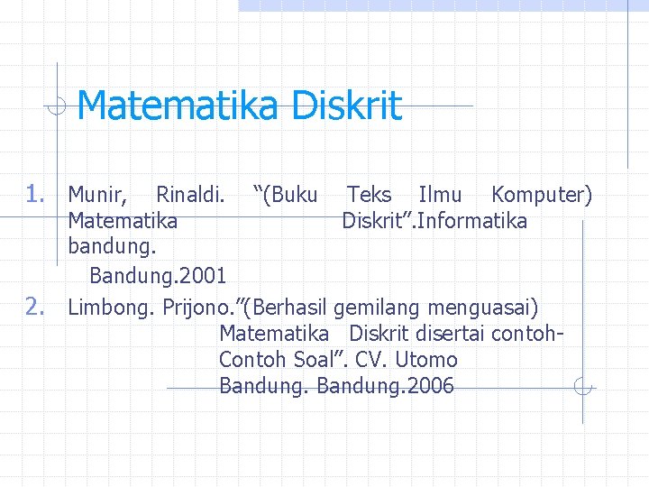 Matematika Diskrit 1. Munir, 2. Rinaldi. “(Buku Teks Ilmu Komputer) Matematika Diskrit”. Informatika bandung.