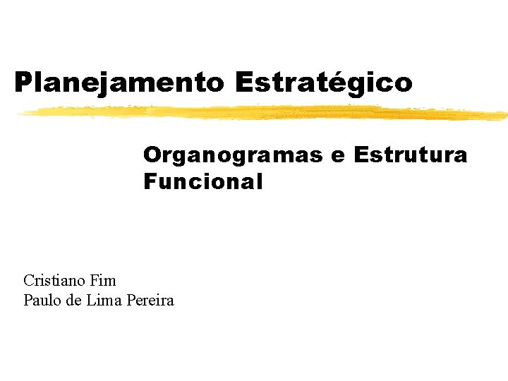 Planejamento Estratégico Organogramas e Estrutura Funcional Cristiano Fim Paulo de Lima Pereira 