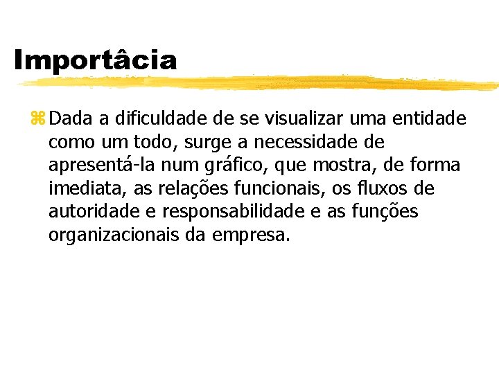 Importâcia z Dada a dificuldade de se visualizar uma entidade como um todo, surge