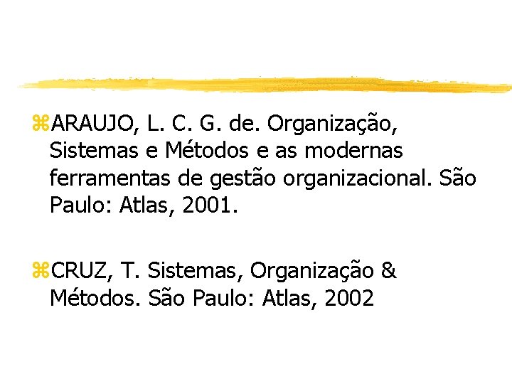 z. ARAUJO, L. C. G. de. Organização, Sistemas e Métodos e as modernas ferramentas