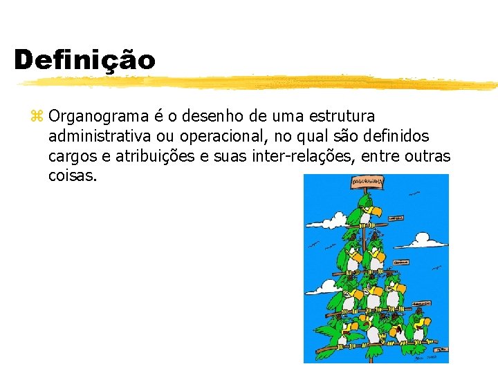 Definição z Organograma é o desenho de uma estrutura administrativa ou operacional, no qual