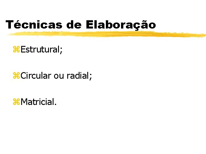 Técnicas de Elaboração z. Estrutural; z. Circular ou radial; z. Matricial. 