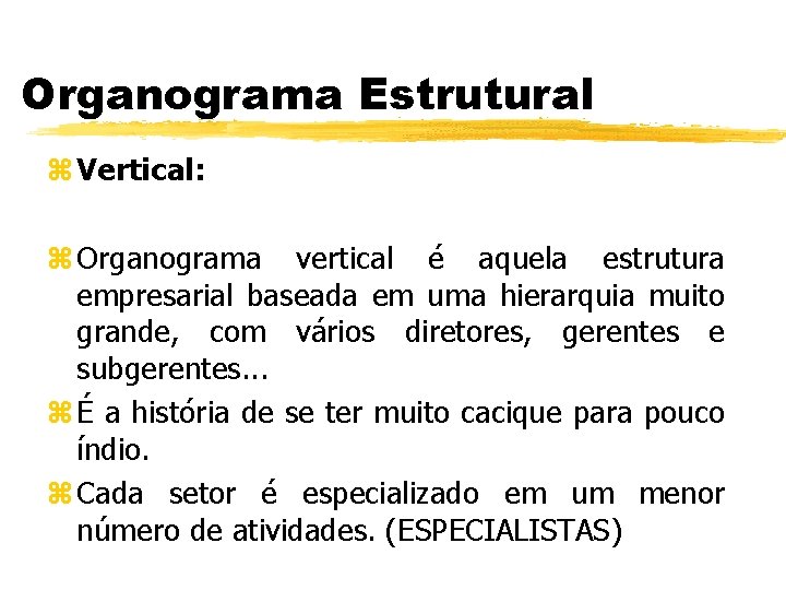 Organograma Estrutural z Vertical: z Organograma vertical é aquela estrutura empresarial baseada em uma