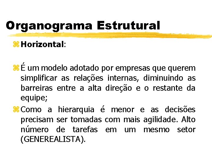 Organograma Estrutural z Horizontal: z É um modelo adotado por empresas querem simplificar as