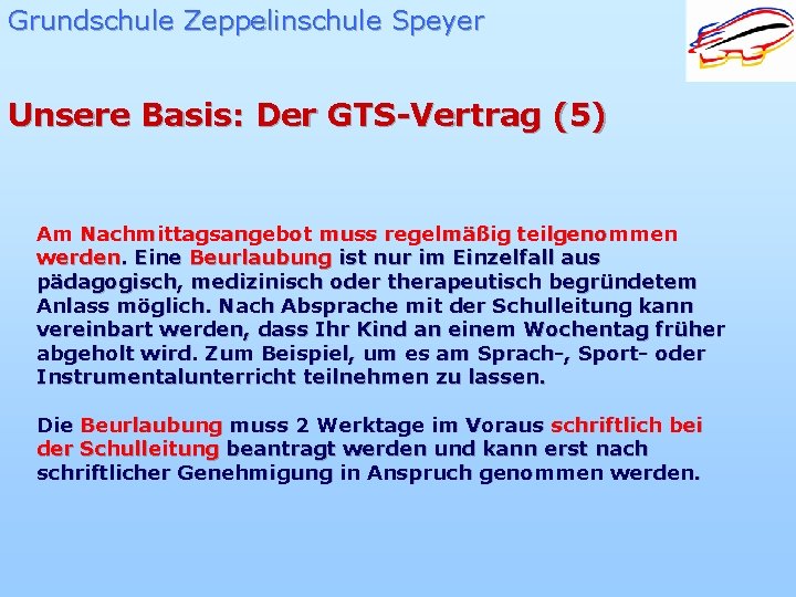 Grundschule Zeppelinschule Speyer Unsere Basis: Der GTS-Vertrag (5) Am Nachmittagsangebot muss regelmäßig teilgenommen werden.