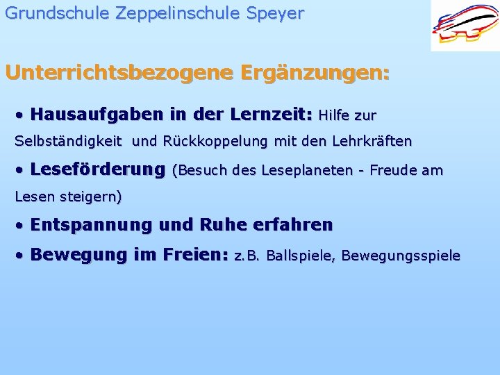 Grundschule Zeppelinschule Speyer Unterrichtsbezogene Ergänzungen: • Hausaufgaben in der Lernzeit: Hilfe zur Selbständigkeit und