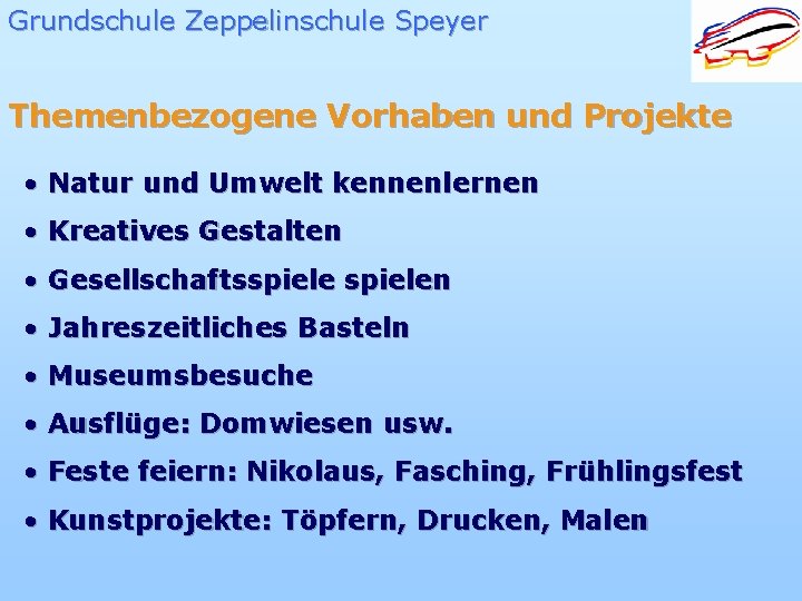 Grundschule Zeppelinschule Speyer Themenbezogene Vorhaben und Projekte • Natur und Umwelt kennenlernen • Kreatives