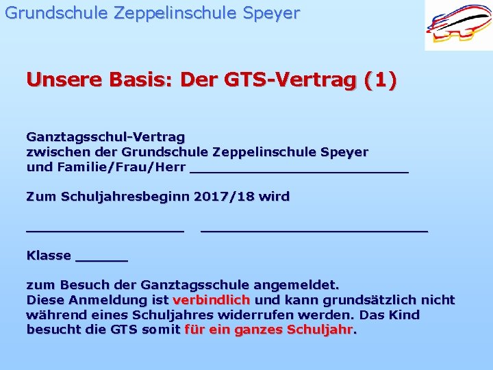 Grundschule Zeppelinschule Speyer Unsere Basis: Der GTS-Vertrag (1) Ganztagsschul-Vertrag zwischen der Grundschule Zeppelinschule Speyer