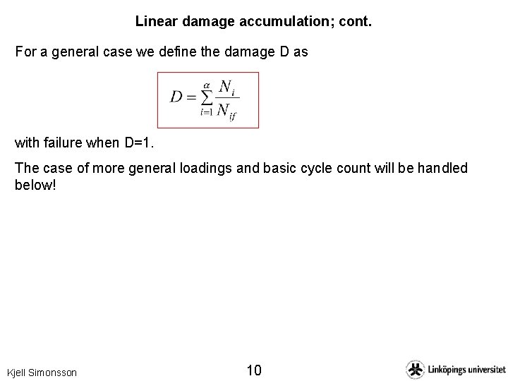 Linear damage accumulation; cont. For a general case we define the damage D as