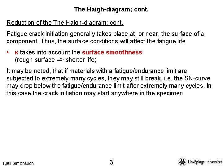 The Haigh-diagram; cont. Reduction of the The Haigh-diagram; cont. Fatigue crack initiation generally takes