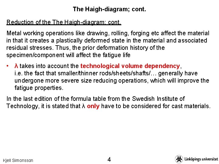 The Haigh-diagram; cont. Reduction of the The Haigh-diagram; cont. Metal working operations like drawing,