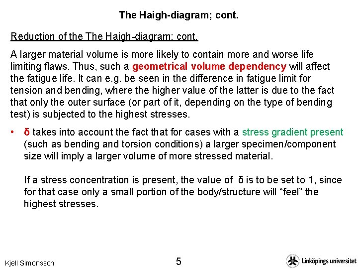 The Haigh-diagram; cont. Reduction of the The Haigh-diagram; cont. A larger material volume is