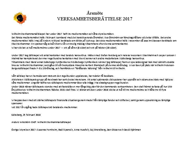 Årsmöte VERKSAMHETSBERÄTTELSE 2017 Wilhelm Stenhammarsällskapet har under 2017 haft tre medlemsmöten och åtta styrelsemöten.