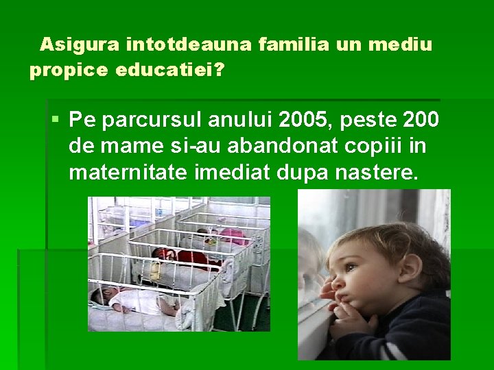 Asigura intotdeauna familia un mediu propice educatiei? § Pe parcursul anului 2005, peste 200