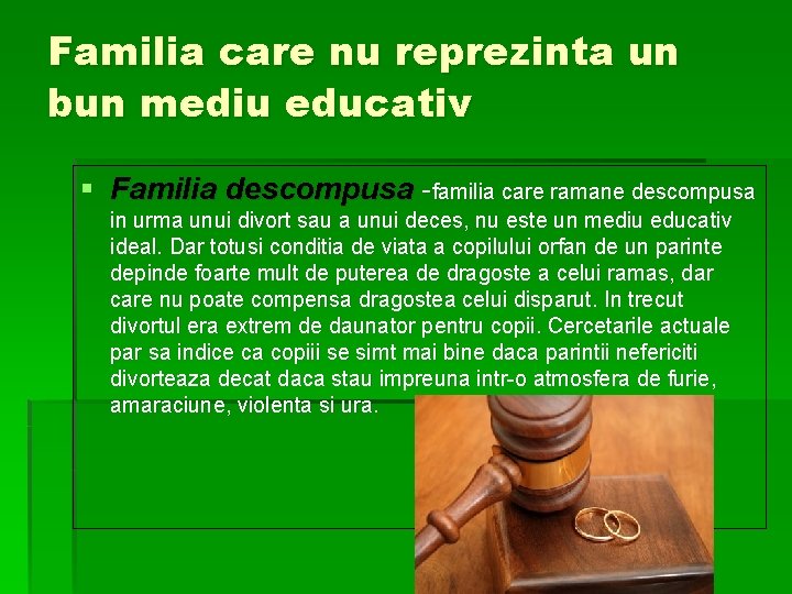 Familia care nu reprezinta un bun mediu educativ § Familia descompusa -familia care ramane