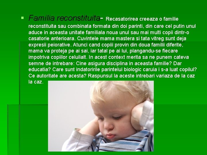 § Familia reconstituita- Recasatorirea creeaza o familie reconstituita sau combinata formata din doi parinti,