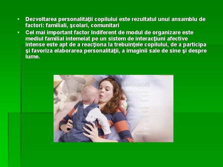 § Dezvoltarea personalităţii copilului este rezultatul unui ansamblu de factori: familiali, şcolari, comunitari §