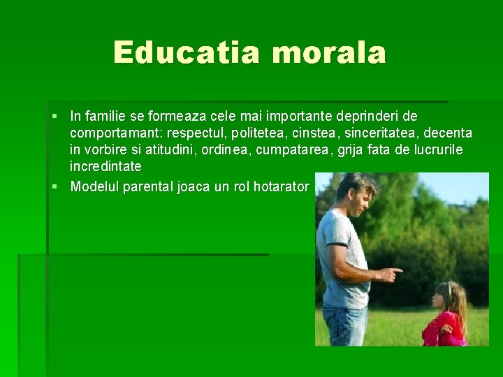 Educatia morala § In familie se formeaza cele mai importante deprinderi de comportamant: respectul,