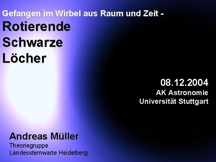 Gefangen im Wirbel aus Raum und Zeit - Rotierende Schwarze Löcher 08. 12. 2004
