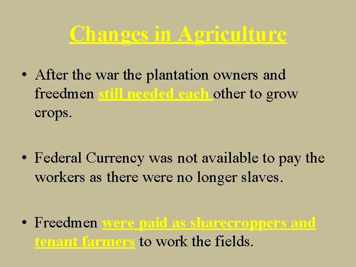 Changes in Agriculture • After the war the plantation owners and freedmen still needed